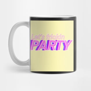 Lets Frickin Party Mug
